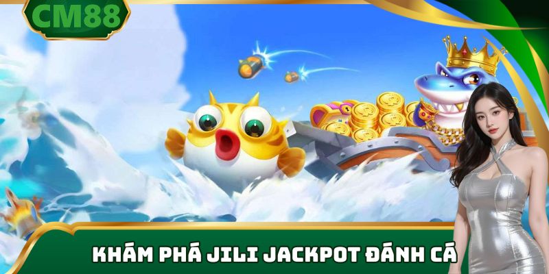 Khám phá đại dương JILI jackpot đánh cá